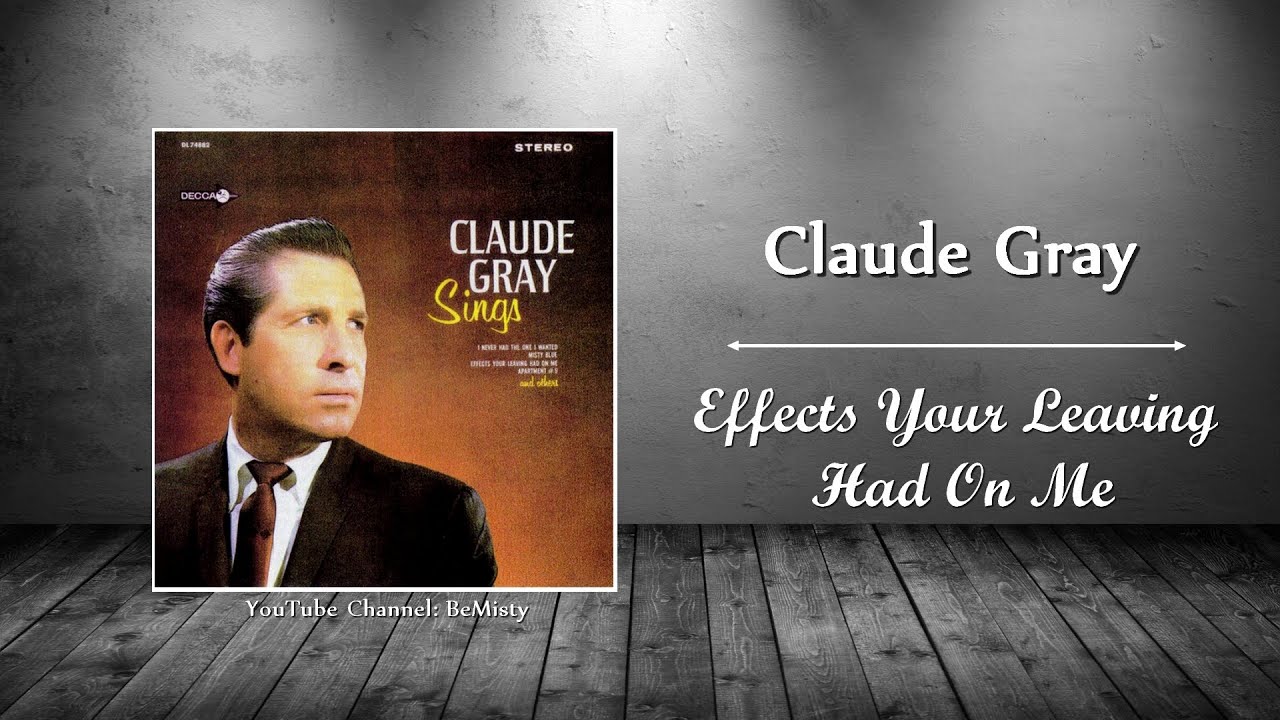 Claude Gray - Effects Your Leaving Had On Me (Stereo)