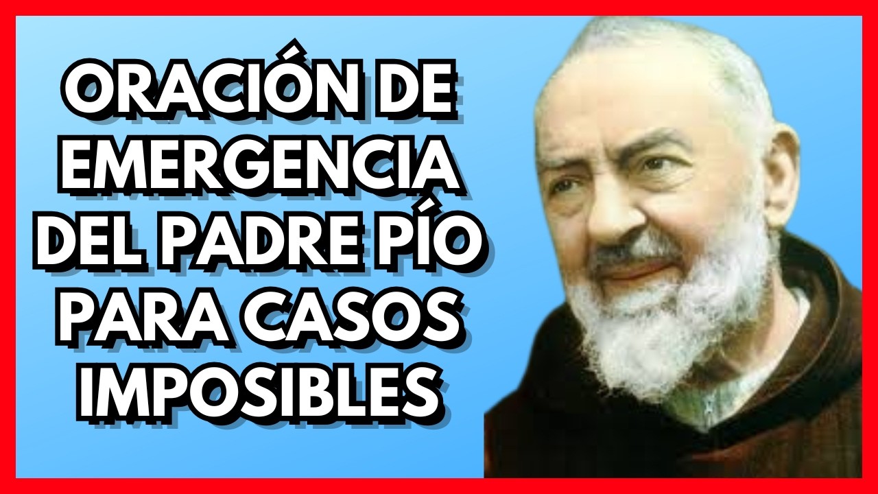 Oración de Emergencia del Padre Pío para Casos Imposibles