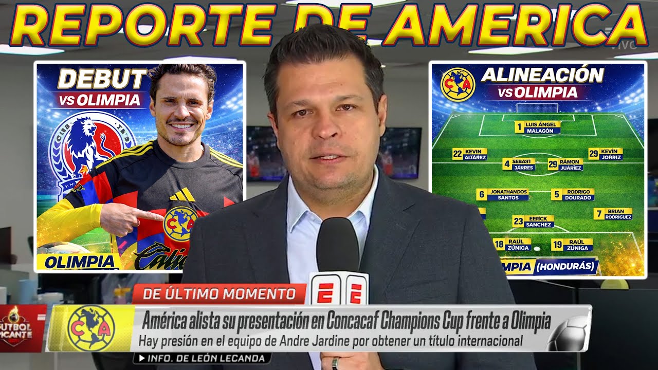 Reporte de America: Veiga DEBUTARA vs Olimpia? | 11 de Lujo de las Águilas hoy en CONCACHAMPIONS