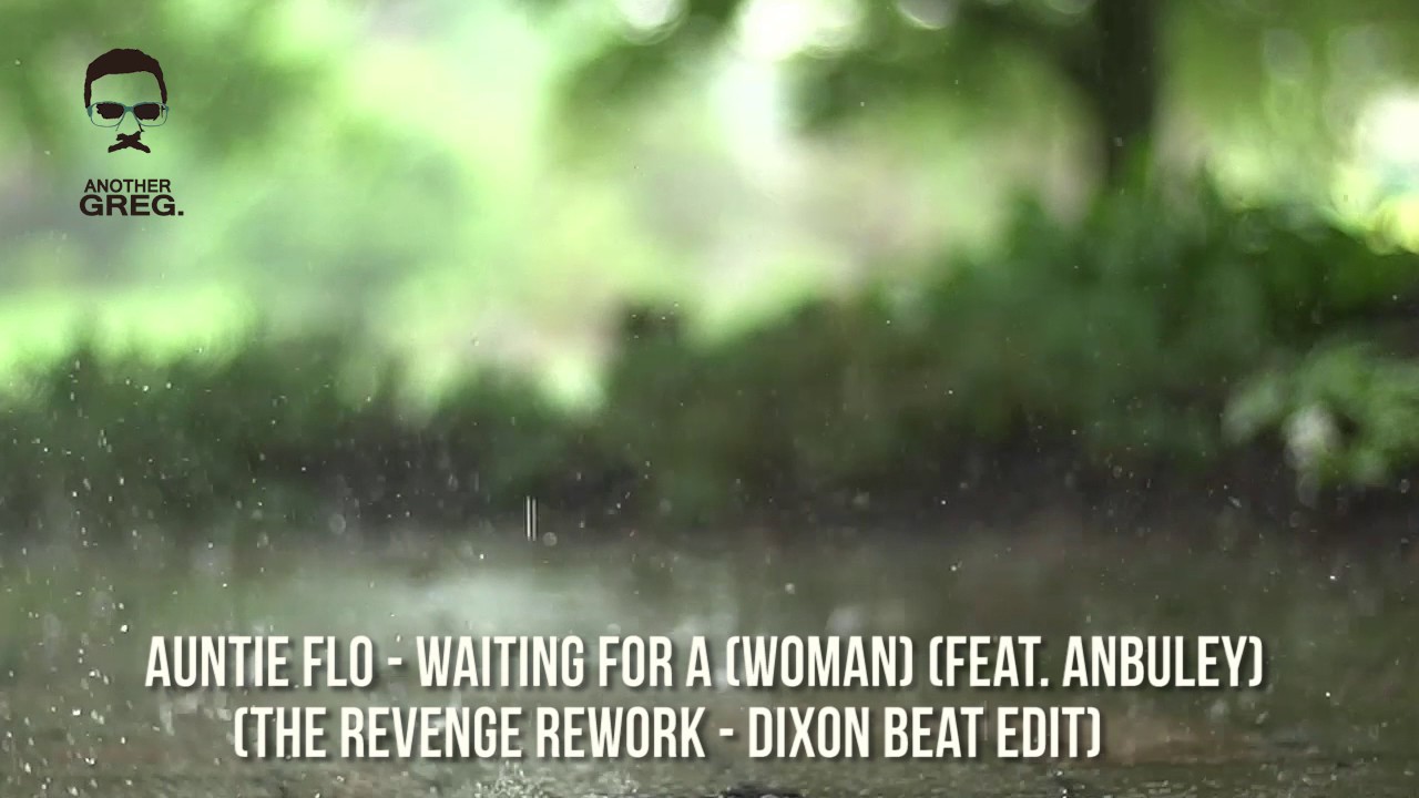 Auntie Flo feat. Anbuley - Waiting for A (Woman) (Revenge Rework Dixon Beat Edit)