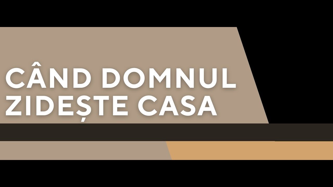 C&Acirc;ND DOMNUL ZIDEȘTE CASA | Pastor Nick Decean | Casa T&acirc;mplarului