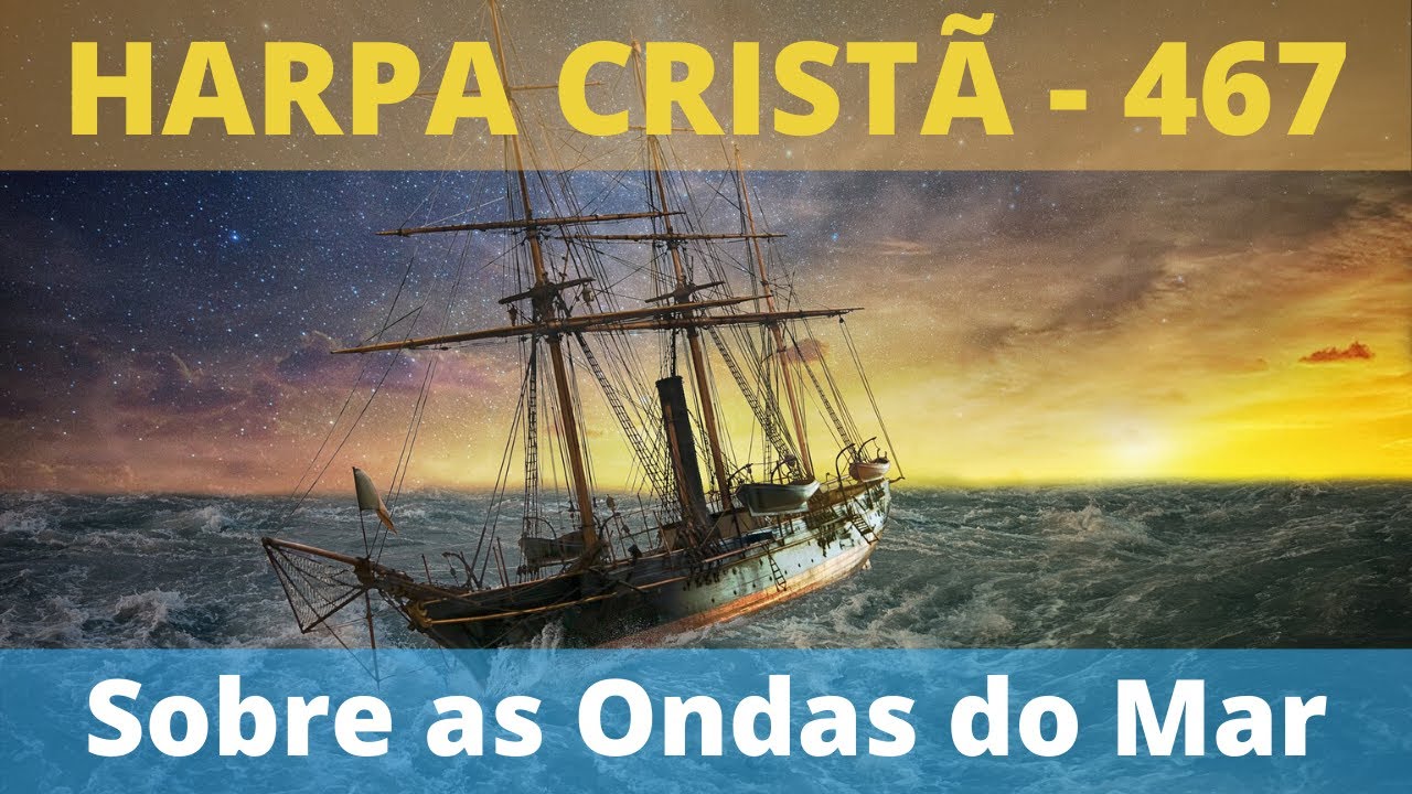 Harpa Cristã - 467 - Sobre as Ondas do Mar (Solta o Cabo da Nau) - Levi -  com letra