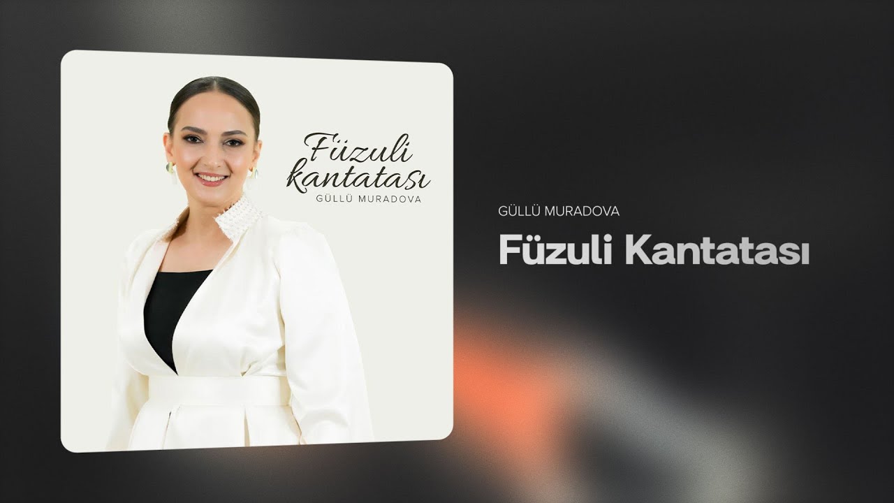 Güllü Muradova — Füzuli Kantatası (Rəsmi Audio)