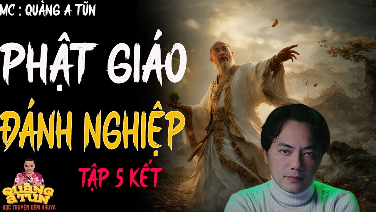 TRUYỆN QUÀNG A TŨN 2025 : PHẬT GIÁO ĐÁNH NGHIỆP  KẾT | TRUYỆN ĐÊM KHUYA HAY
