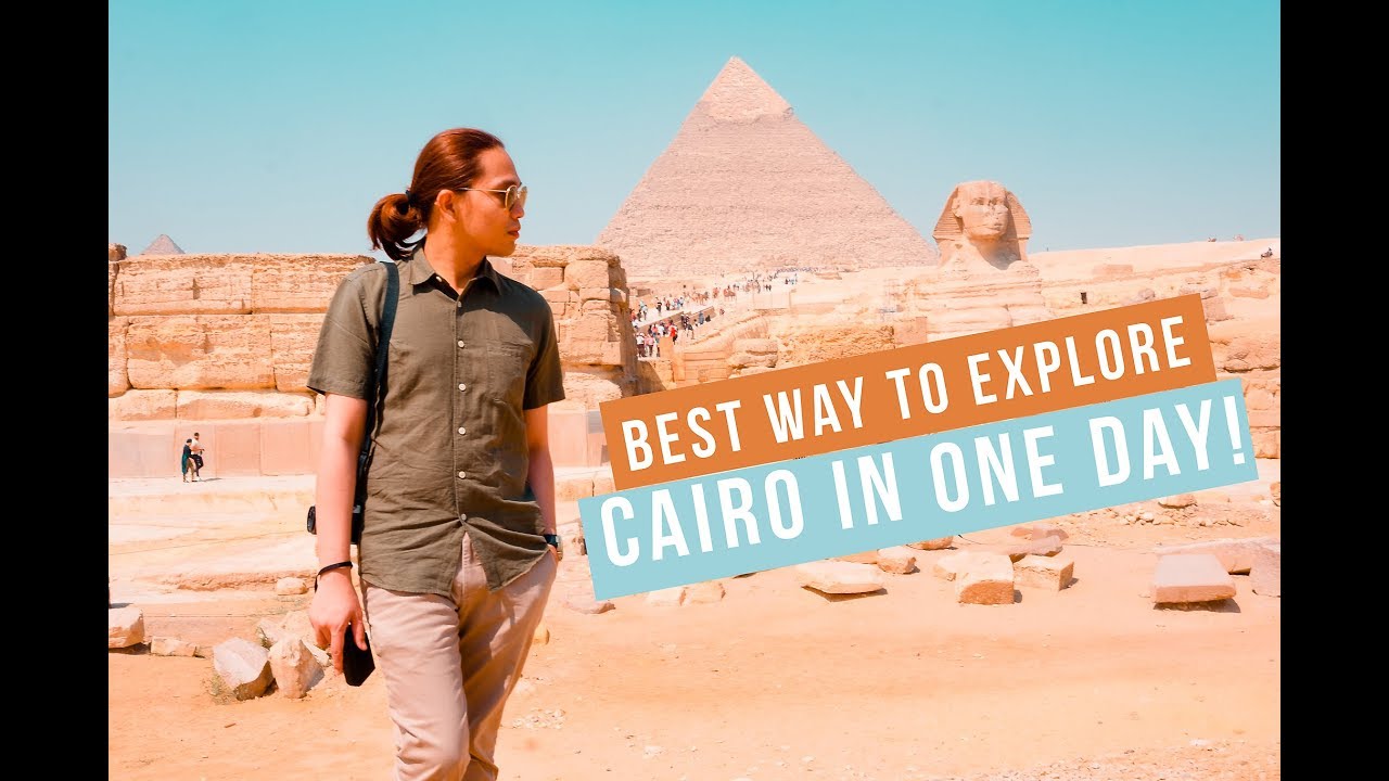 Cairo Egypt - Best way to Explore in One Day!