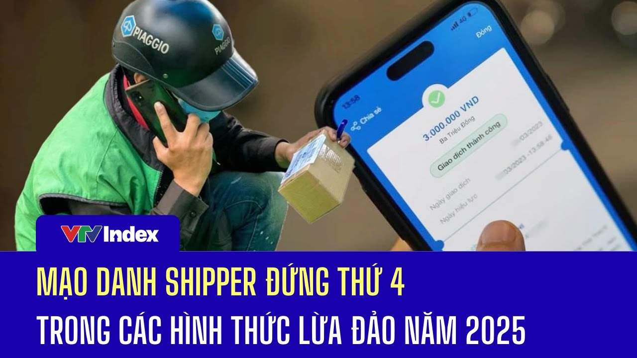 Mạo danh shipper đứng thứ 4 trong các hình thức lừa đảo năm 2025 | VTVIndex
