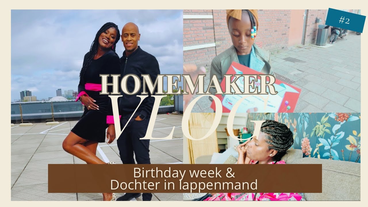 WEEK IN MIJN LEVEN ALS HUISMOEDER | Birthday week, braiden & Dochter in lappenmand | vlog #2