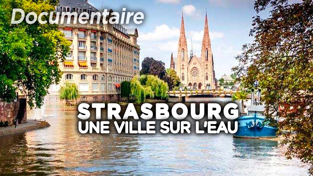 Strasbourg, une ville sur l'eau - Au cœur du patrimoine français | Documentaire complet