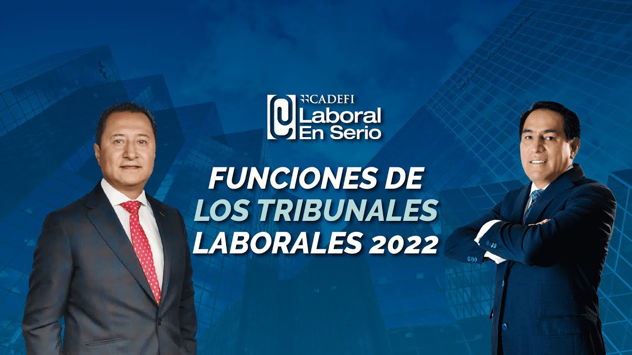 Cadefi | Funciones de los tribunales laborales 2022