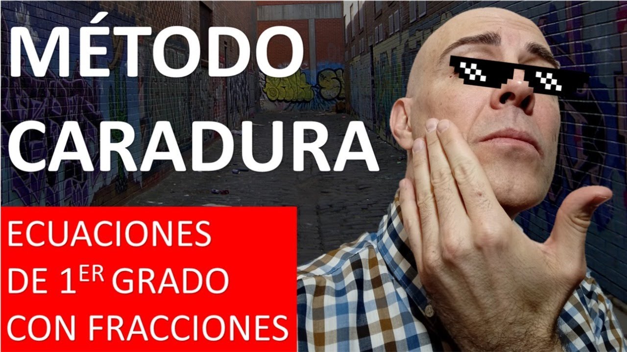 ECUACIONES DE PRIMER GRADO CON FRACCIONES. Método Caradura