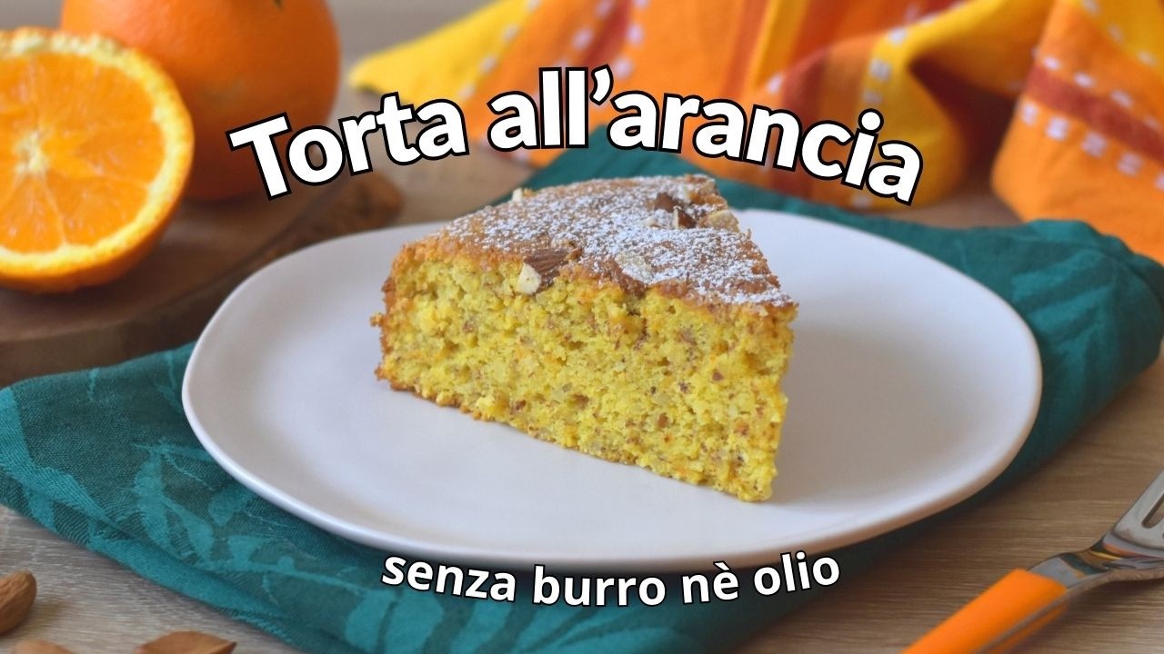 Torta all'arancia soffice SENZA BURRO nè OLIO