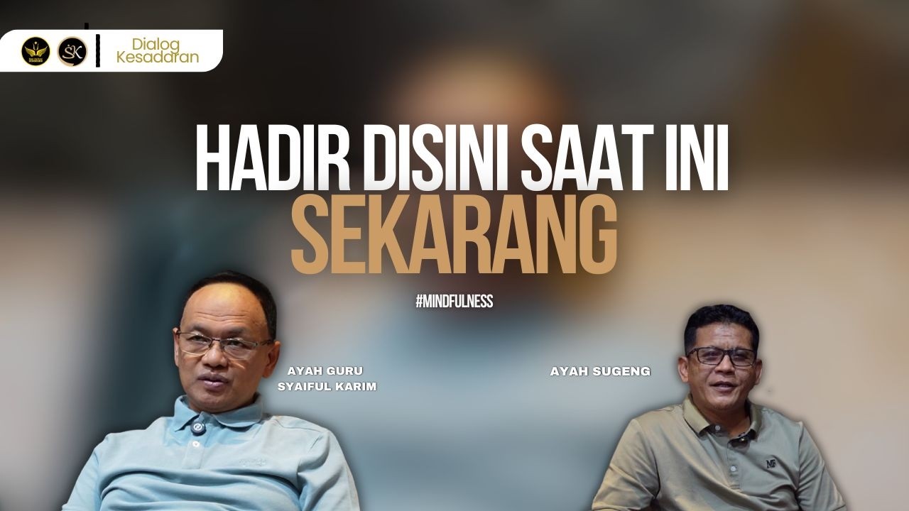 HADIR DISINI SAAT INI SEKARANG | DIALOG KESADARAN | SYAIFUL KARIM | KAJIAN MAKRIFAT
