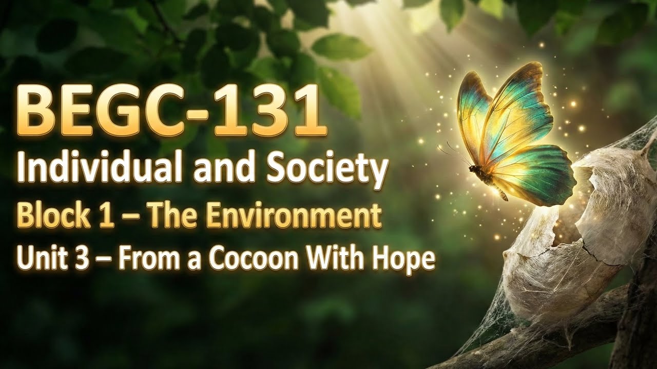 BEGC-131 | Individual and Society | Block-1 | Unit-3 | From a Cocoon with Hope | IGNOU