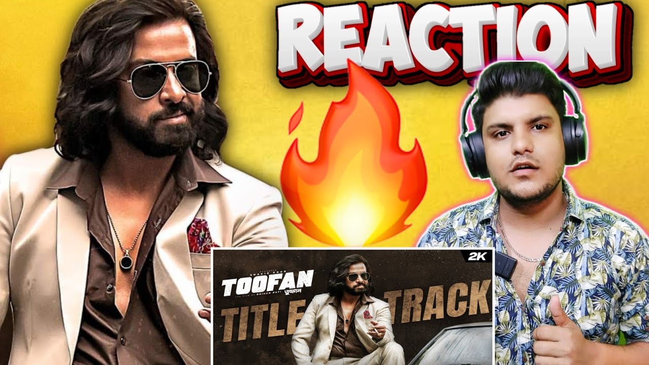 Toofan Title Track (তুফান) Reaction - এটা কোন টাইটেল ট্রাক নয়! এটা হেটার্সদের জন্য সতর্ক বার্তা!