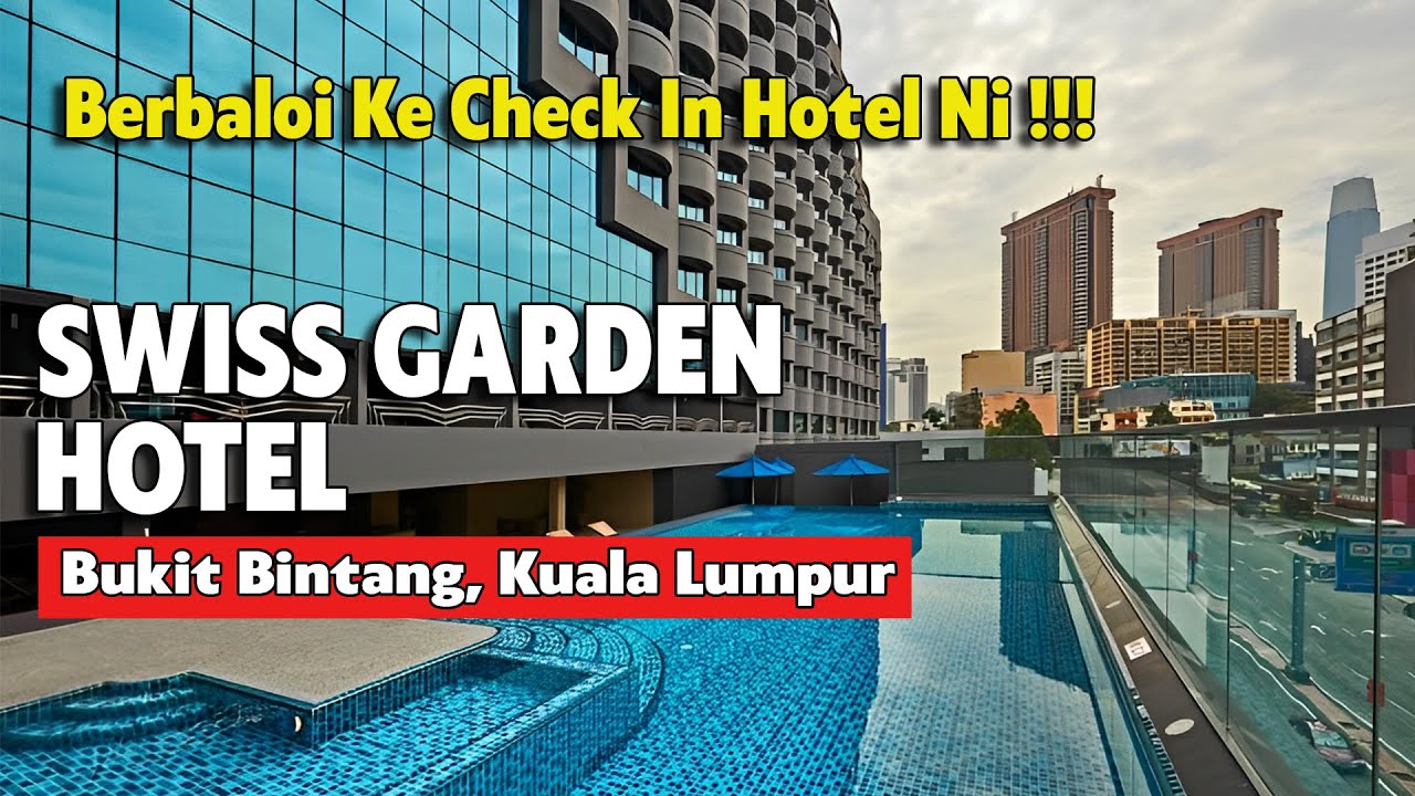 HOTEL REVIEW SWISS GARDEN HOTEL BUKIT BINTANG KUALA LUMPUR | HOTEL TERBAIK DI KUALA LUMPUR