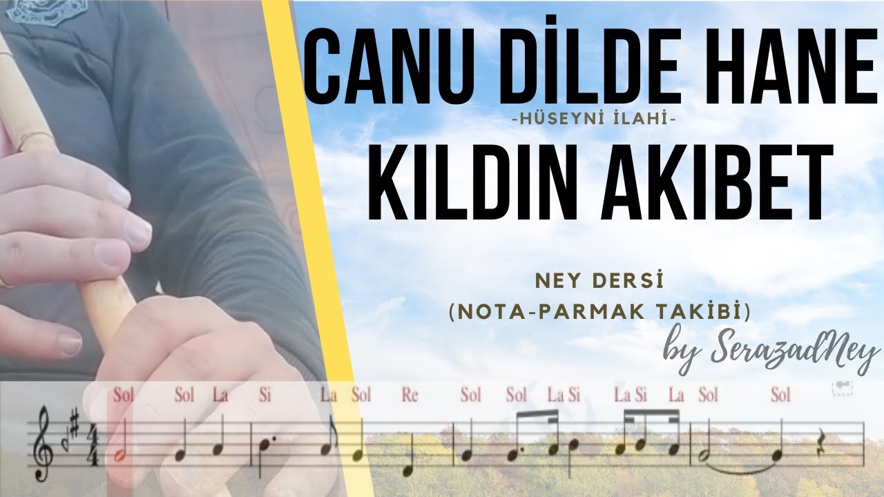 Ney Dersi 21.1- Canu Dilde Hane Kıldın Akıbet | Hüseyni İlahi | Solfej/İcra (notalı-parmak takibi)