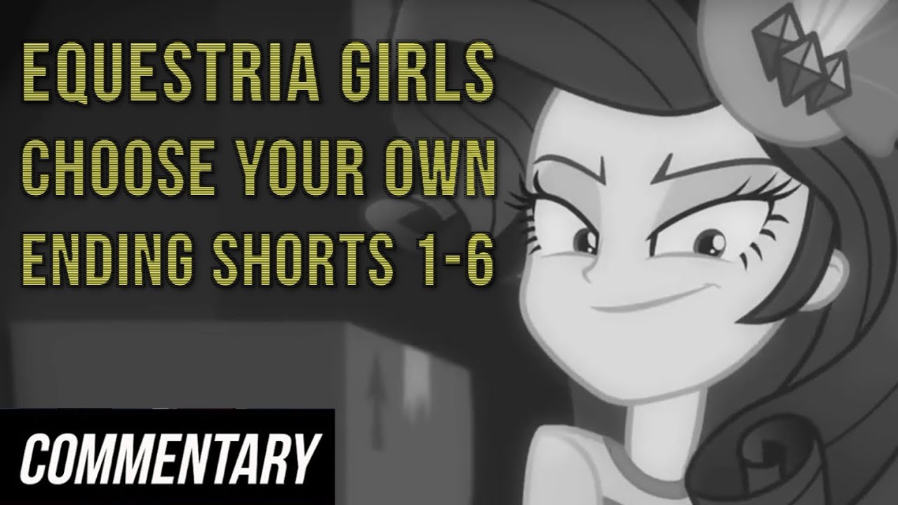 [Blind Commentary] MLP Equestria Girls: Choose Your Own Ending Shorts 1-6