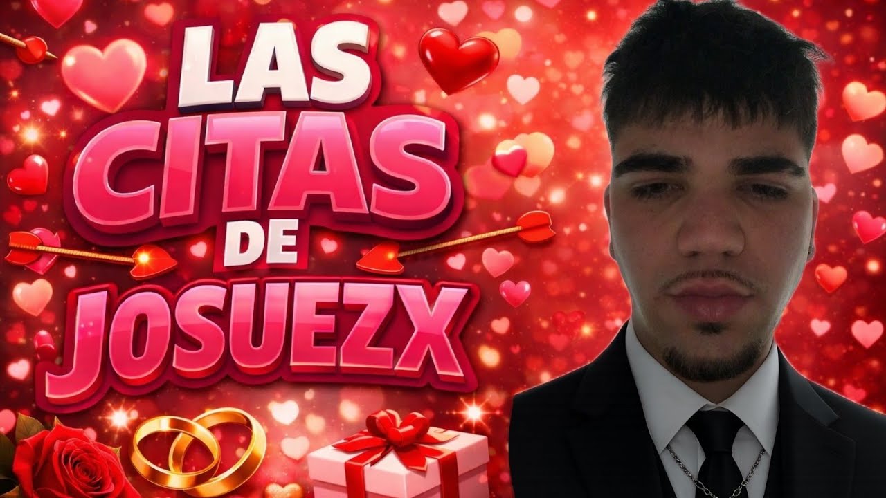 💘  LAS CITAS DE JOSUEZX #1 💘 