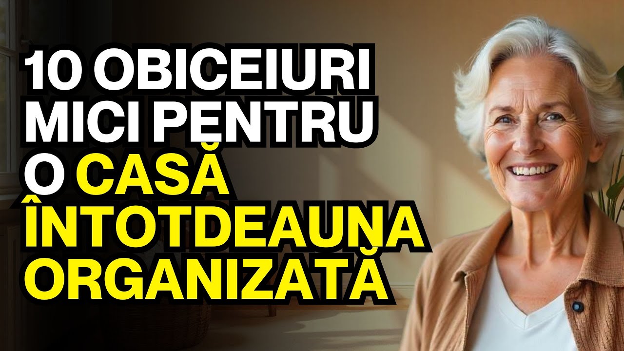 10 OBICEIURI MICI pentru o casă ÎNTOTDEAUNA ORGANIZATĂ – Casă curată FĂRĂ CURĂȚENIE ZILNICĂ