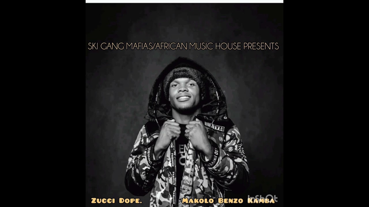 Zucci Dope-MAKOLO BENZO KAMBA.(SKI GANG MAFIAS)Prod. Twist.