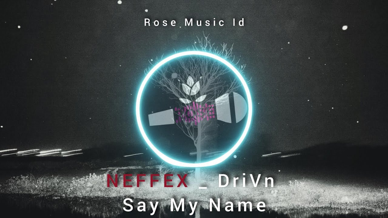 NEFFEX _DriVn - Say My Name
