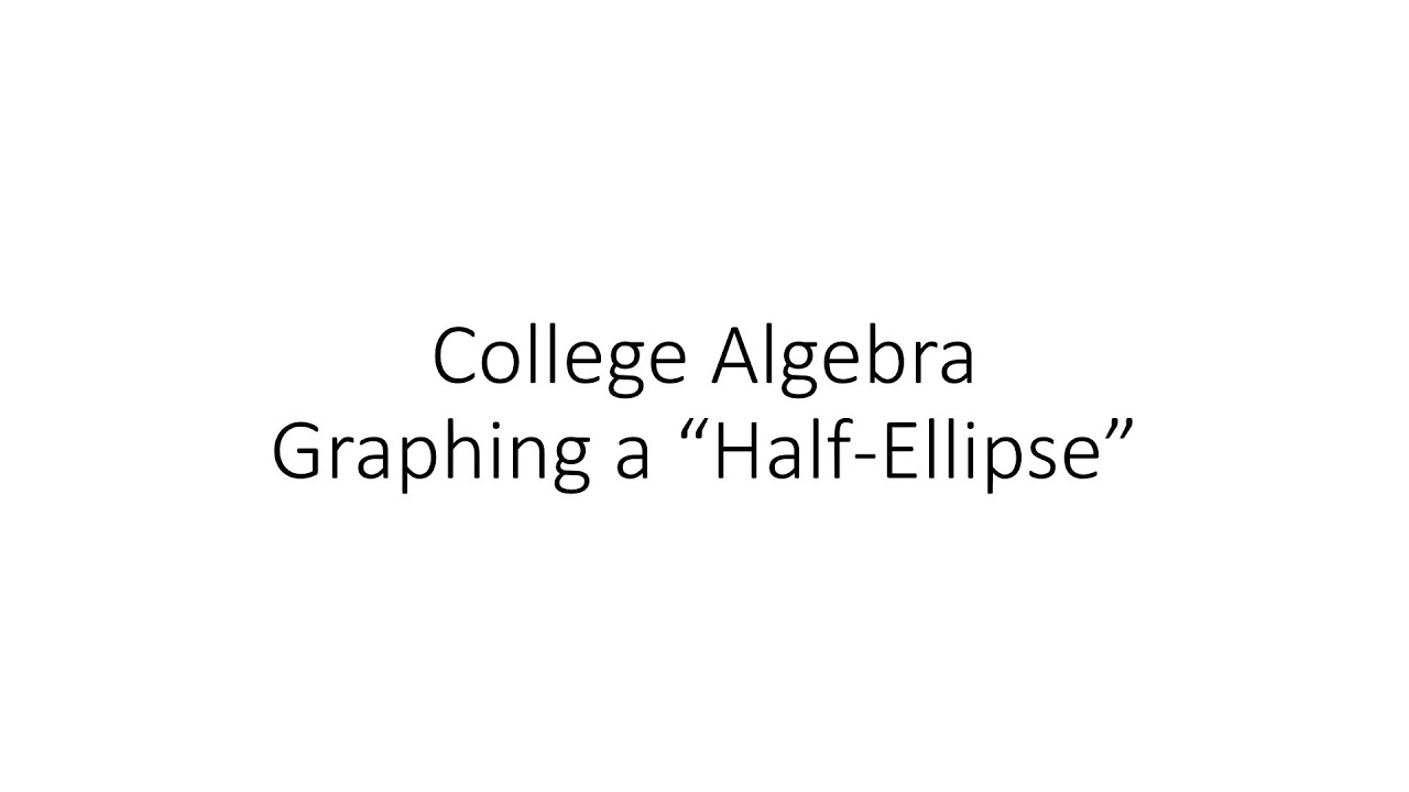 College Algebra - Graphing a Half-Ellipse