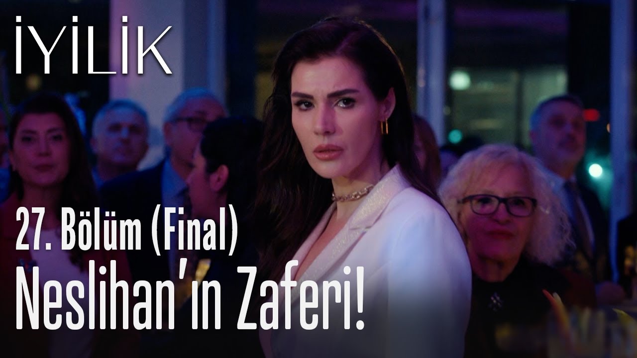 Neslihan'ın zaferi! - İyilik 27. Bölüm (Final)