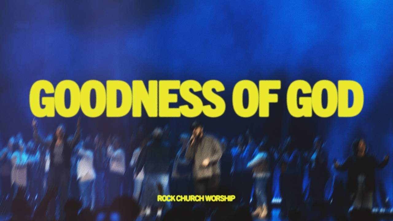Rock Church Worship | Goodness of God