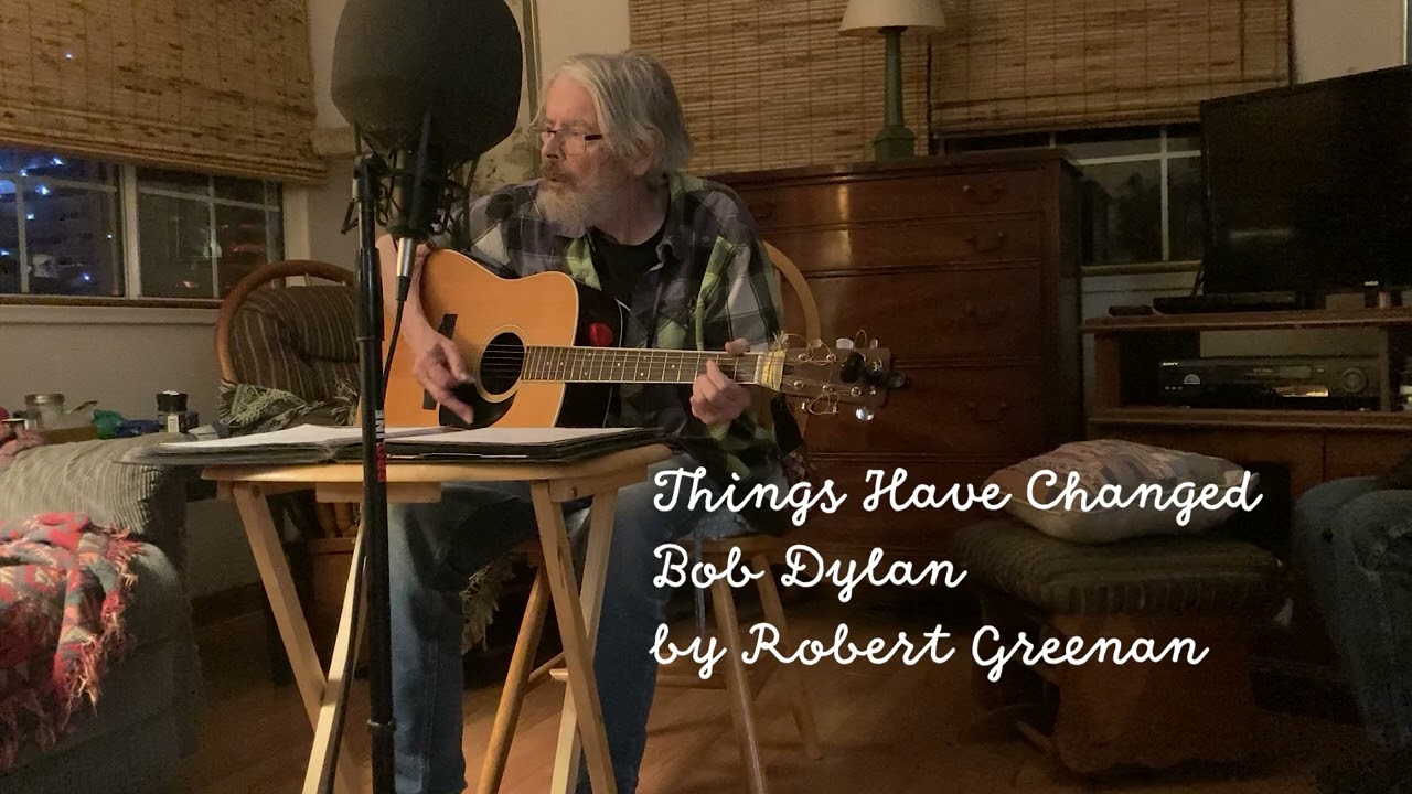 Things Have Changed Bob Dylan performed by Robert Greenan