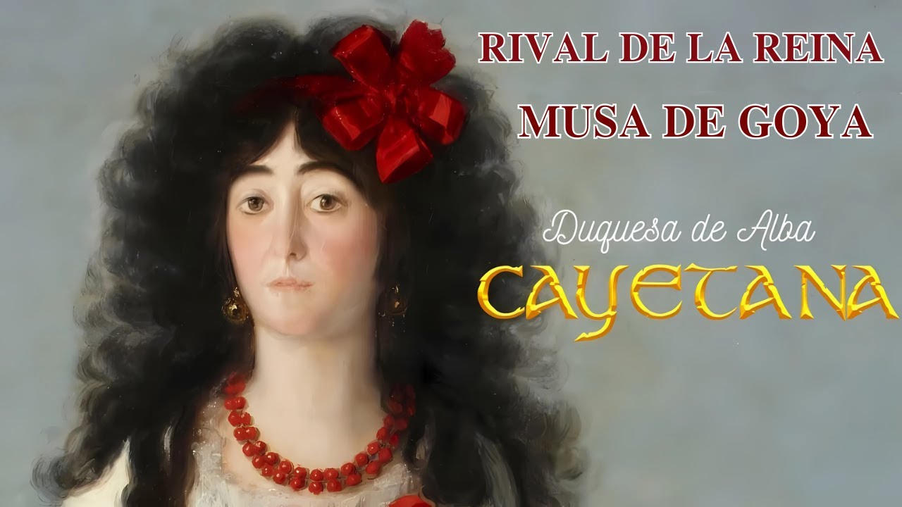 CAYETANA, DUQUESA DE ALBA - RIVAL DE LA REINA, MUSA DE GOYA