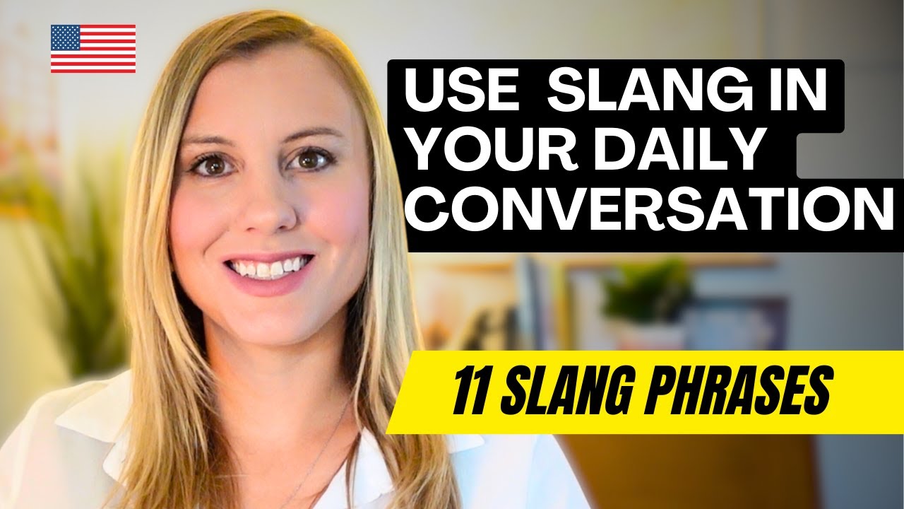 Use these 11 Slang Phrases for DAILY ENGLISH