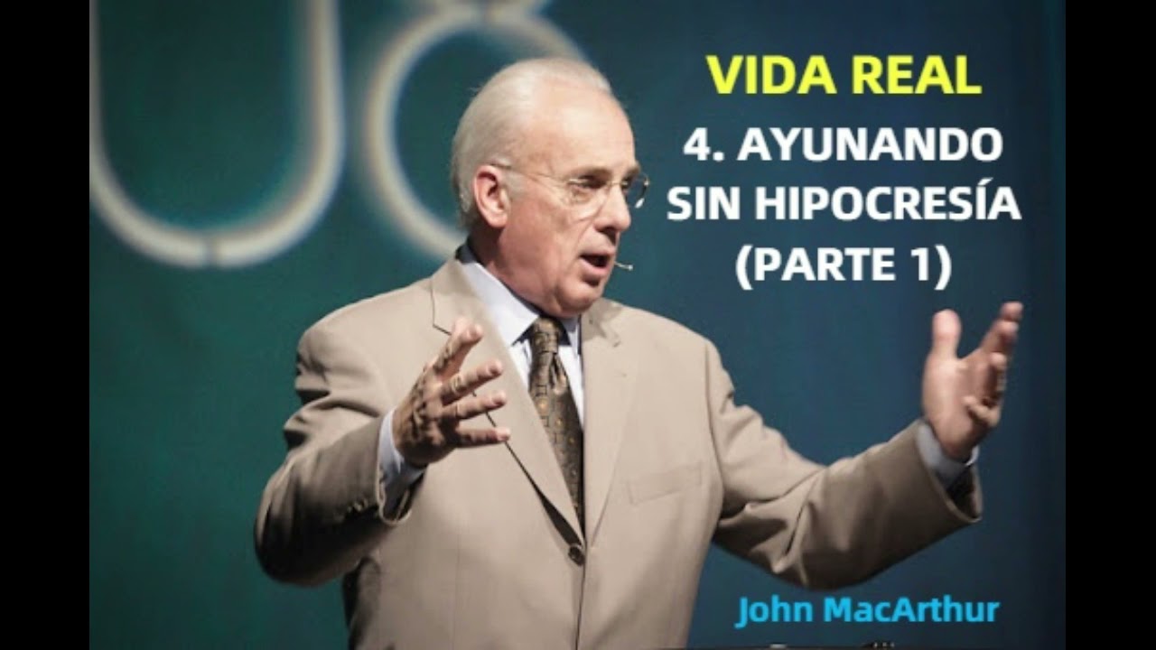 AYUNANDO SIN HIPOCRESÍA ( PARTE 1 ) - John MacArthur