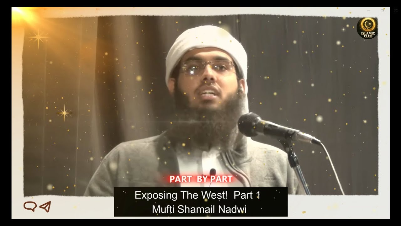 Exposing The West! ｜ Part 01 ｜ Mufti Shamail Nadwi
