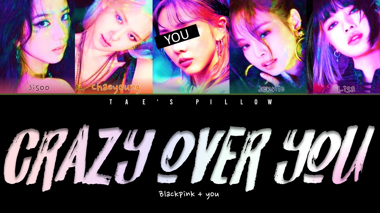 CRAZY OVER YOU - BLACKPINK + YOU [COLOR CODED ENG LYRICS]