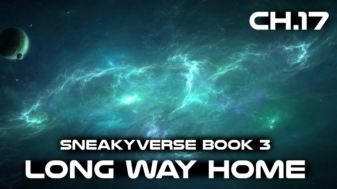 (Sneakyverse Book 3) The Long way Home Chapter 17
