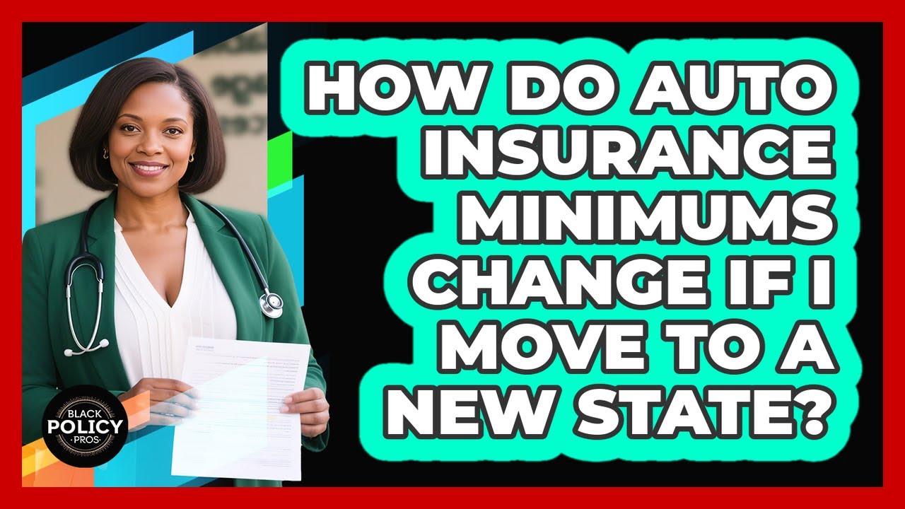 How Do Auto Insurance Minimums Change If I Move To A New State? - Black Policy Pros