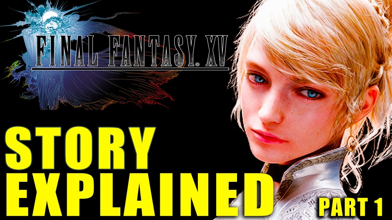 Final Fantasy 15 Story Explained - Part 1 