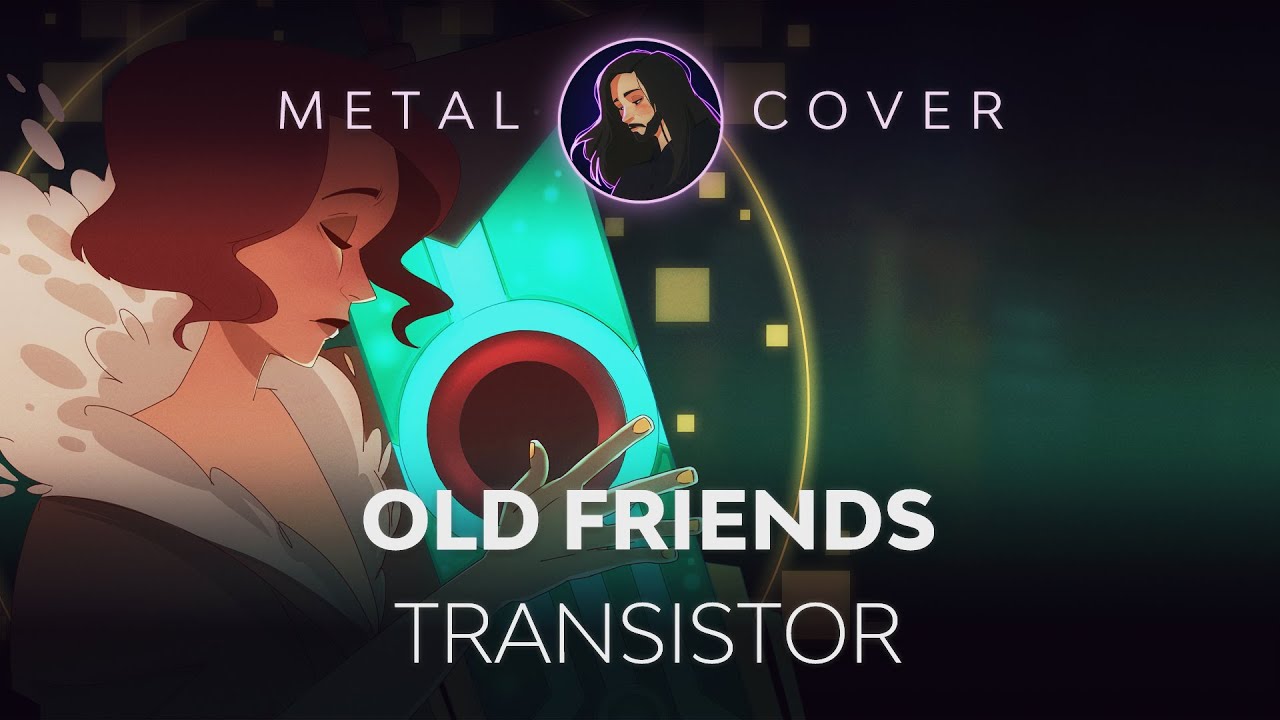 Old Friends [Transistor OST Metal Cover]