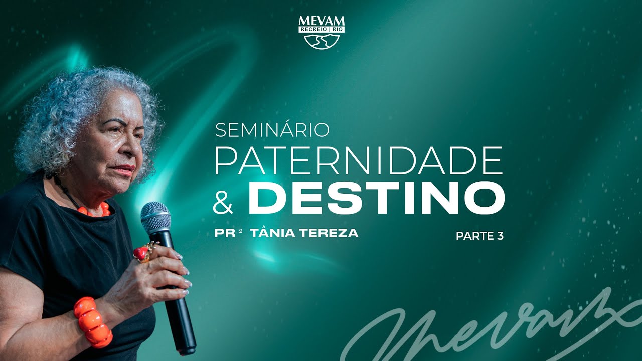 Seminário Paternidade e Destino - Pra Tânia Tereza  Pt 3 (02/03/2025)