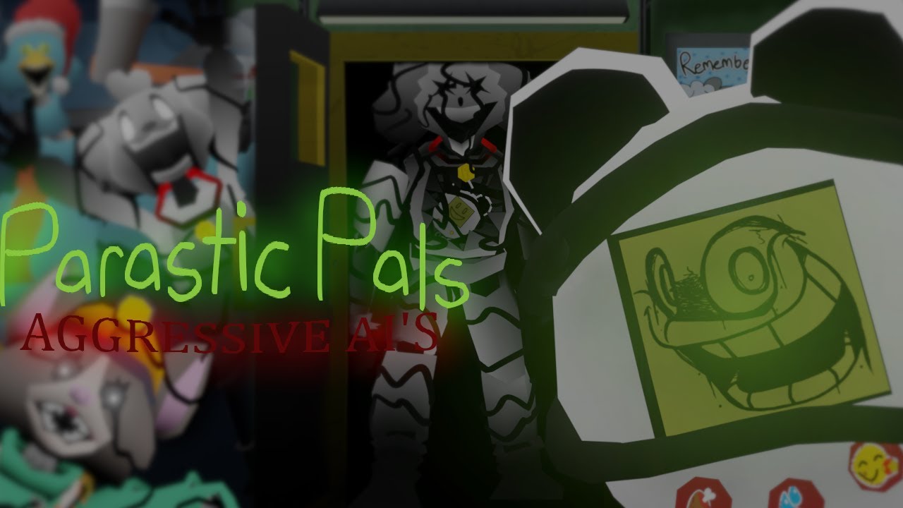 Playtime With PAL (Parasitic pals Aggressive AI's)