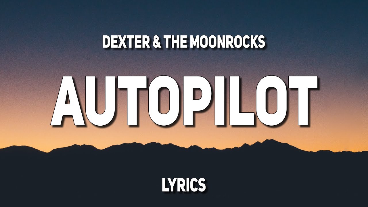 Dexter & The Moonrocks - Autopilot (Lyrics)