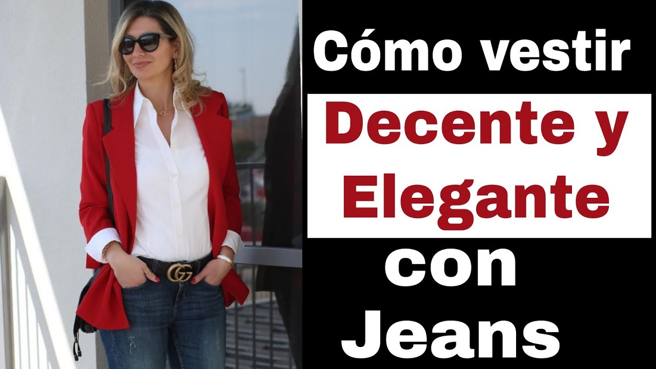 COMO VESTIR DECENTE Y ELEGANTE CON JEANS OUTFITS ELEGANTES MUJERES ELEGANTES