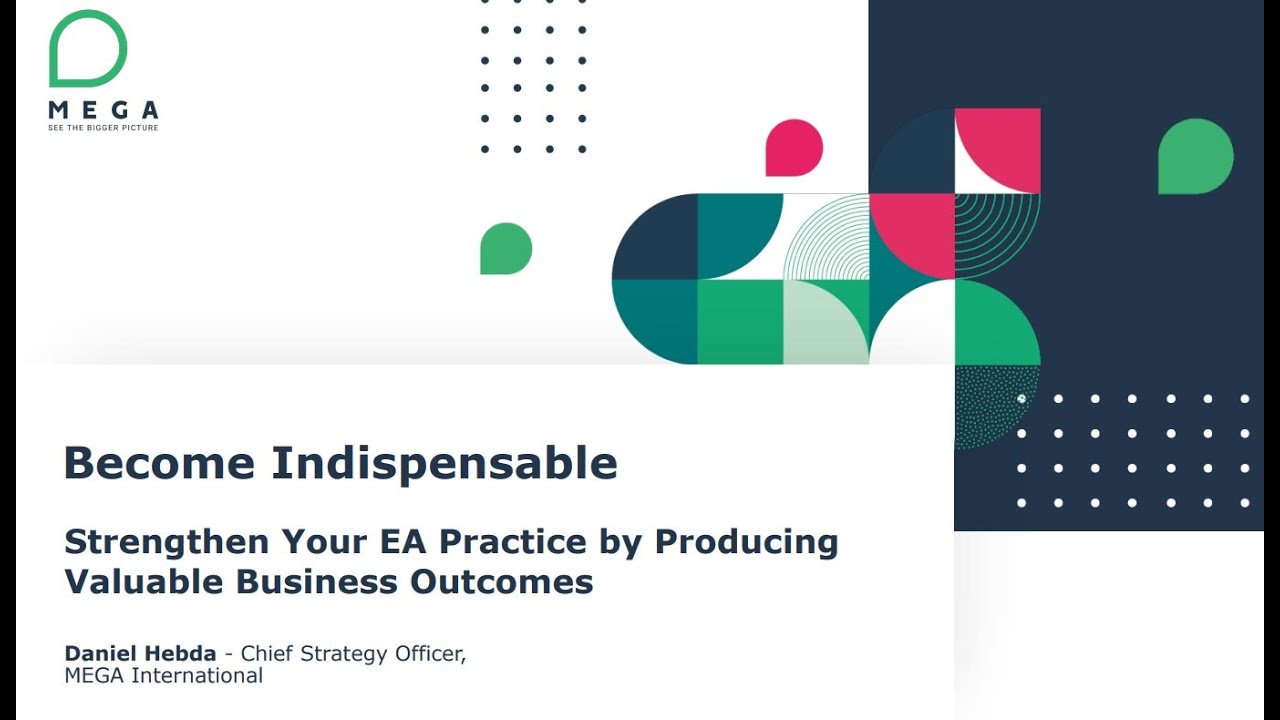 Become indispensable: Strengthen your EA practice by producing valuable business outcomes