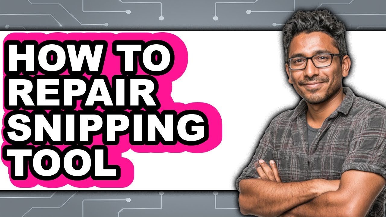 How to Repair Snipping Tool - Easy Guide