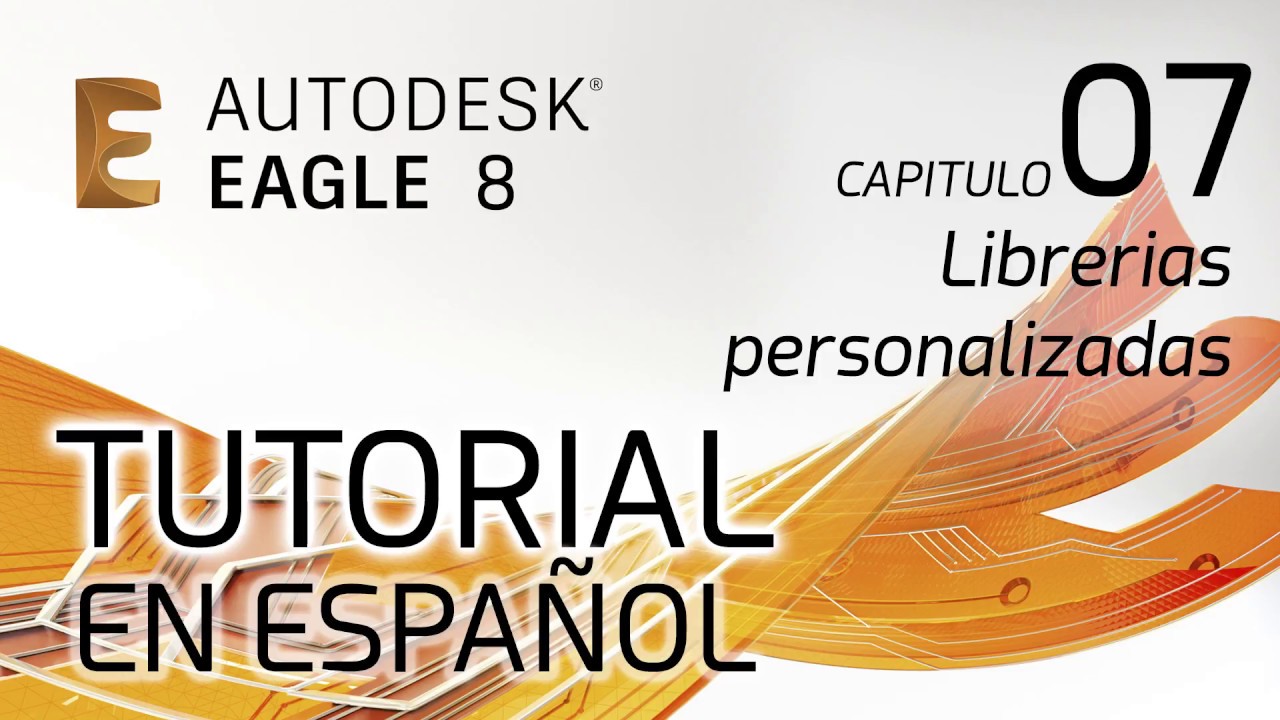 Tutorial de EAGLE 8 EN ESPAÑOL - Capitulo 7: Librerias Personalizadas