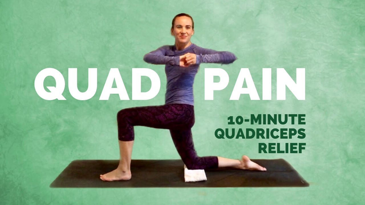 Yoga for QUAD PAIN RELIEF &ndash; 10 Min Yoga for Quadriceps and Front of Thighs Soreness