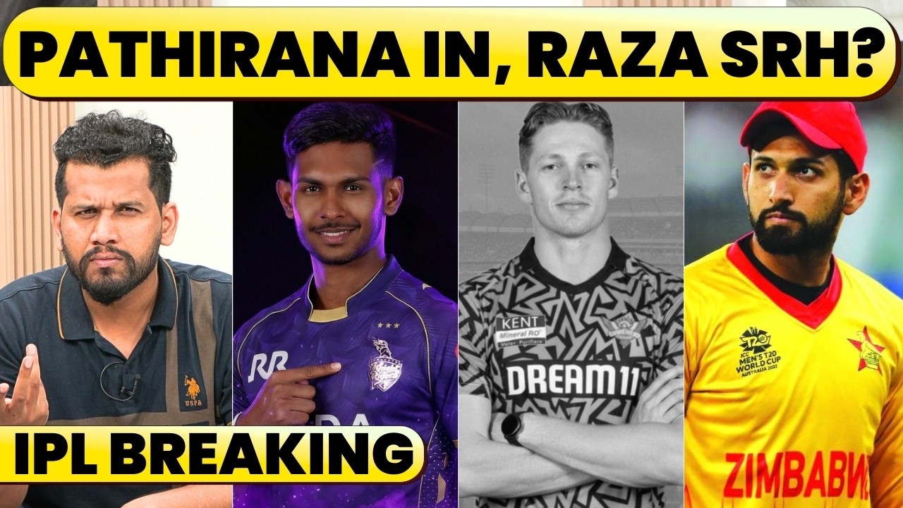 🔴IPL BREAKING: PATHIRANA IN FOR KKR. ANOTHER INJURY IN SRH, EDWARDS OUT. SIKANDAR RAZA OR A PACER?