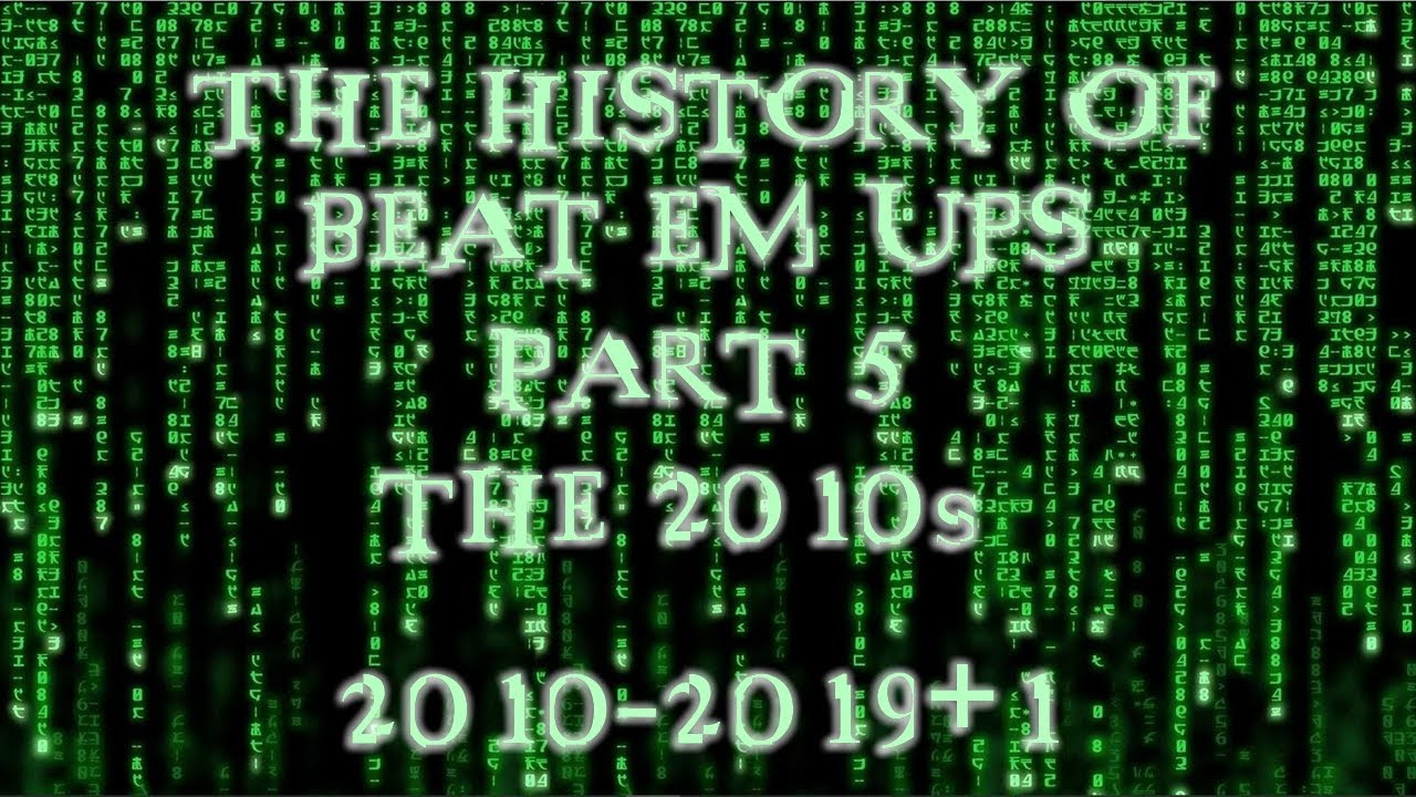 The History of Beat em Ups: Part 5. The 2010s. 2010-2019+1