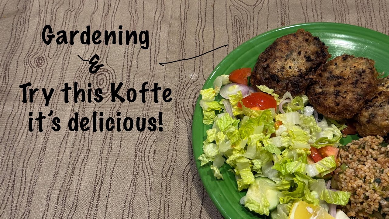February 19, 2026 Gardening & Turkish Kofte Meal