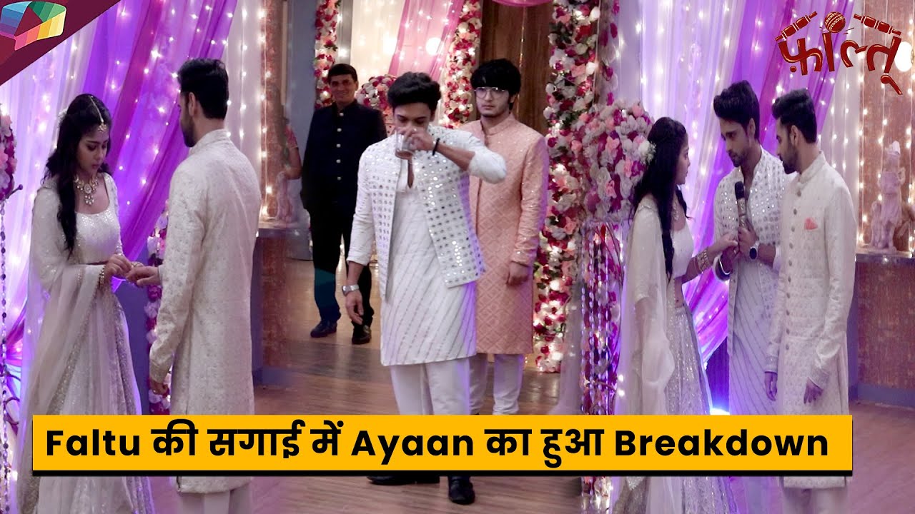 Faltu On Location : Faltu की सगाई में Ayaan का हुआ Breakdown | 11th August 2023